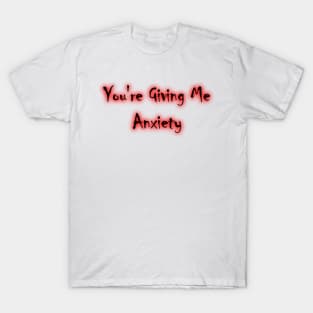 Giving Me Anxiety T-Shirt